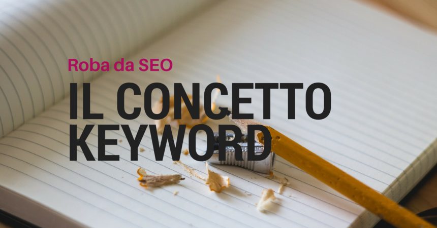 Il concetto di Keyword per i SEO Il concetto di Keyword per i SEO